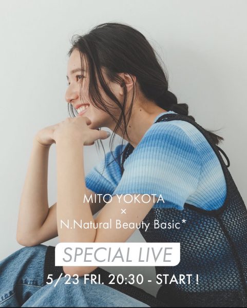 横田 美憧 | MITO YOKOTA N.Natural Beauty Basic*special live 5/23 20:30~start